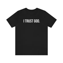 Load image into Gallery viewer, I Trust God. Tee