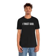 Load image into Gallery viewer, I Trust God. Tee