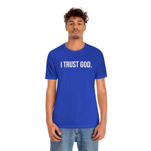 Load image into Gallery viewer, I Trust God. Tee