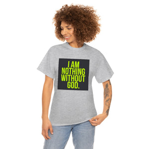 Nothing Without God Tee